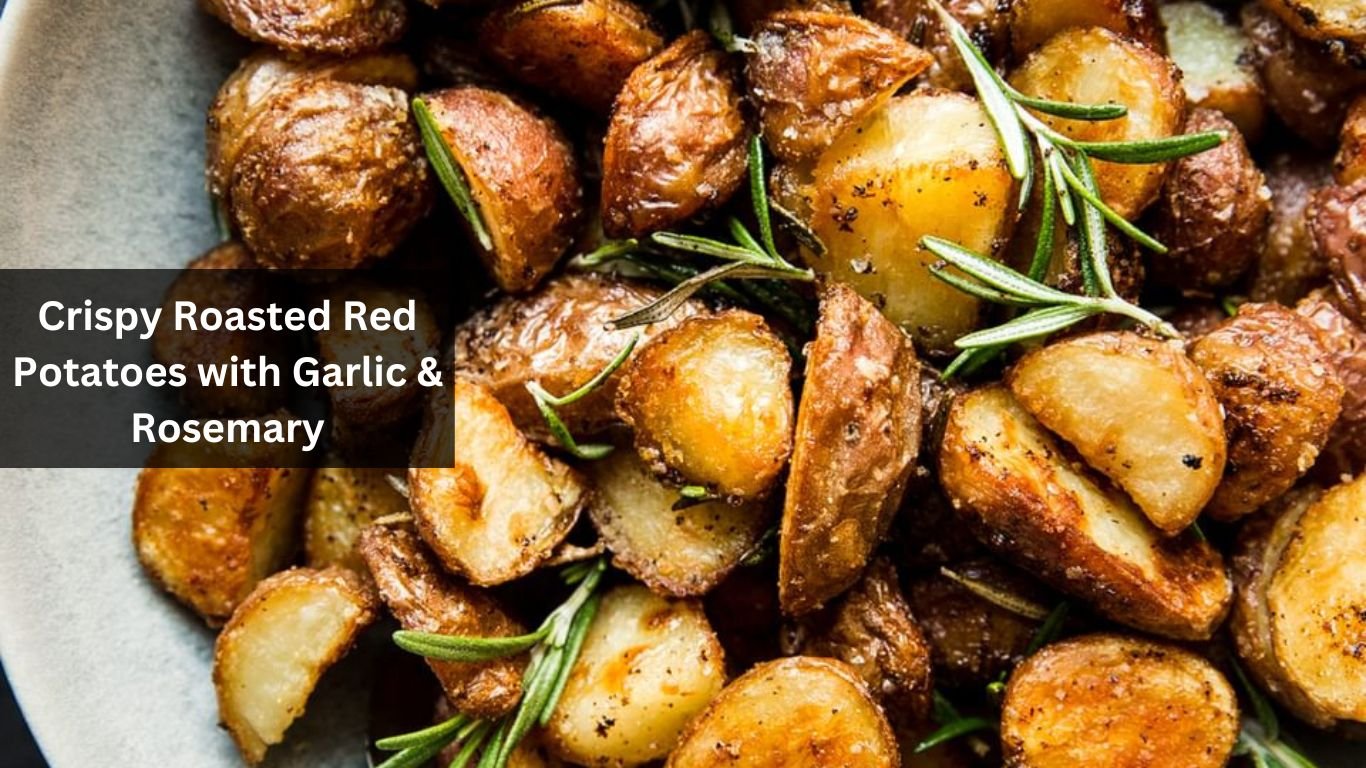 Crispy Roasted Red Potatoes with Garlic & Rosemary